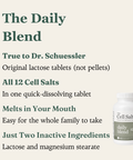 Daily Blend features: all 12 Schuessler cell salts in one quick-dissolving lactose tablet